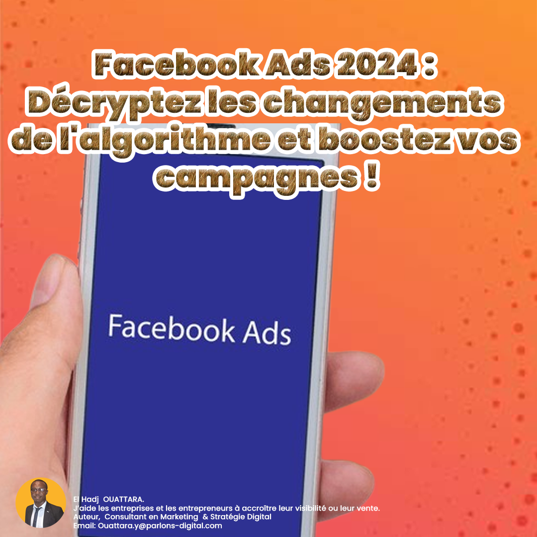Facebook Ads 2024 : Décryptez les changements de l'algorithme et boostez vos campagnes !