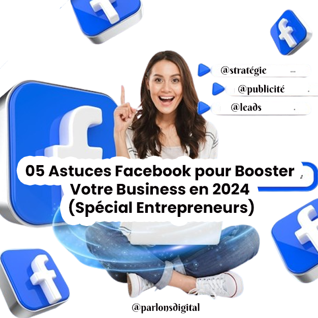 5 Astuces Facebook pour Booster Votre Business en 2024 (Spécial Entrepreneurs)