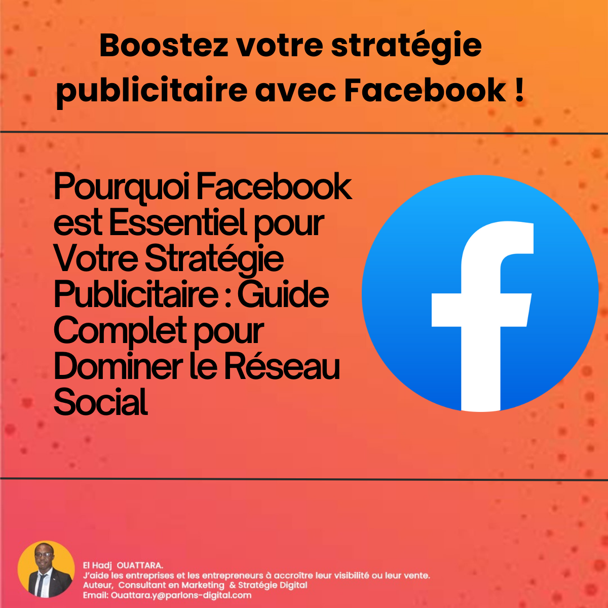 Pourquoi Facebook est Essentiel pour Votre Stratégie Publicitaire : Guide Complet pour Dominer le Réseau Social