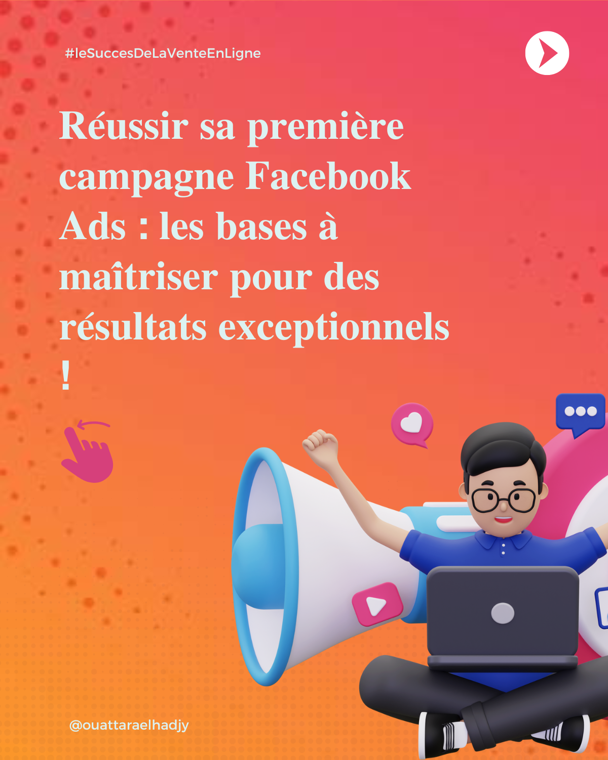 Les bases pour réussir votre première campagne Facebook Ads : Ce qu'il faut savoir